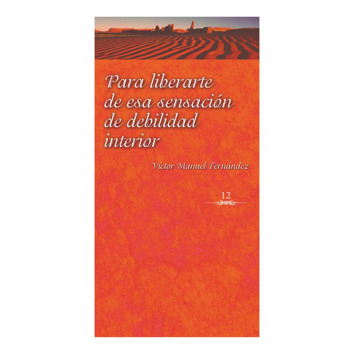 TO FREE YOURSELF FROM THAT FEELING OF INNER WEAKNESS