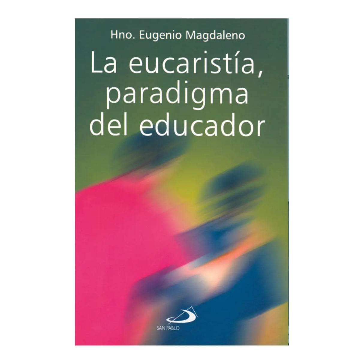 THE EUCHARIST, PARADIGM OF THE EDUCATOR