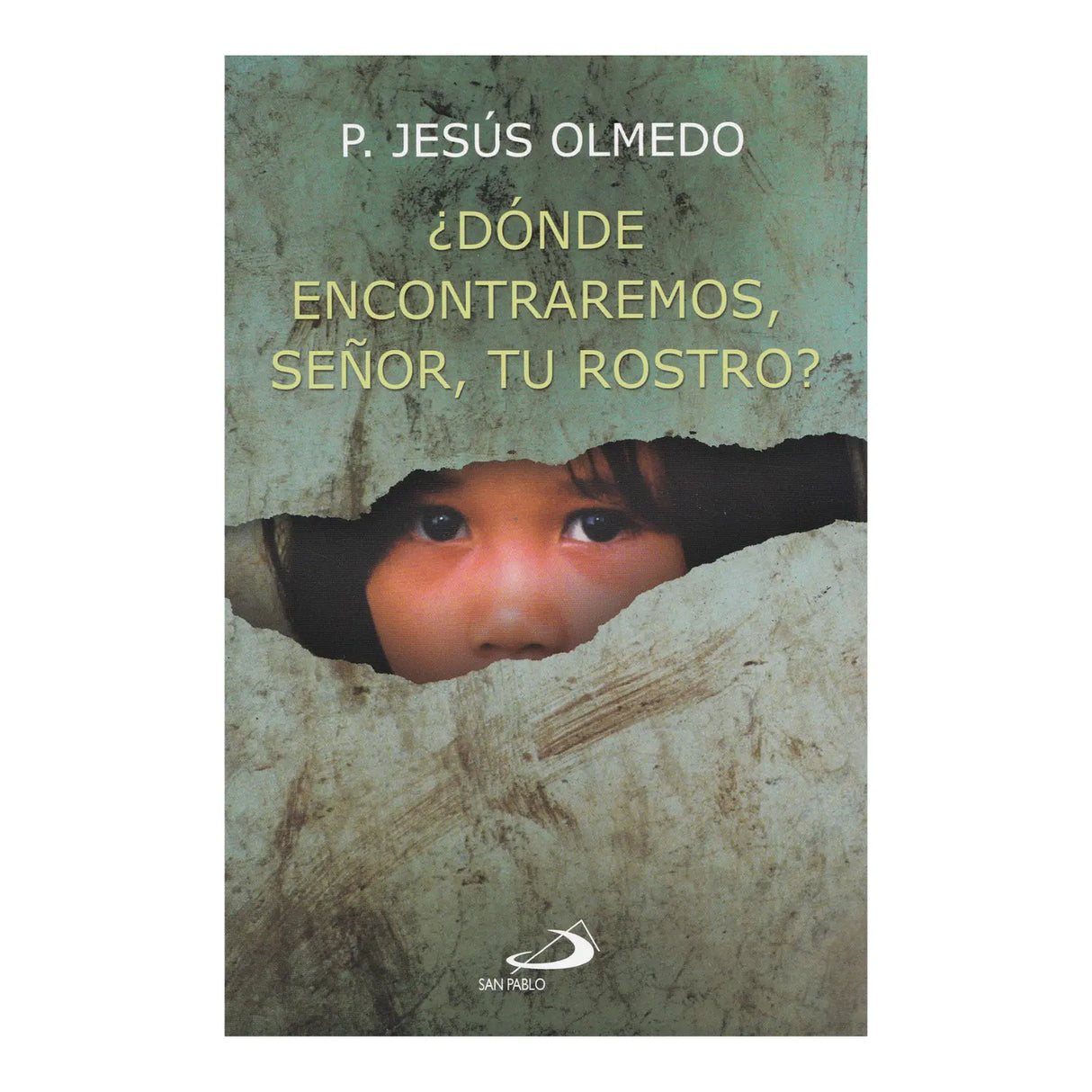 ¿DÓNDE ENCONTRAREMOS, SEÑOR, TU ROSTRO?