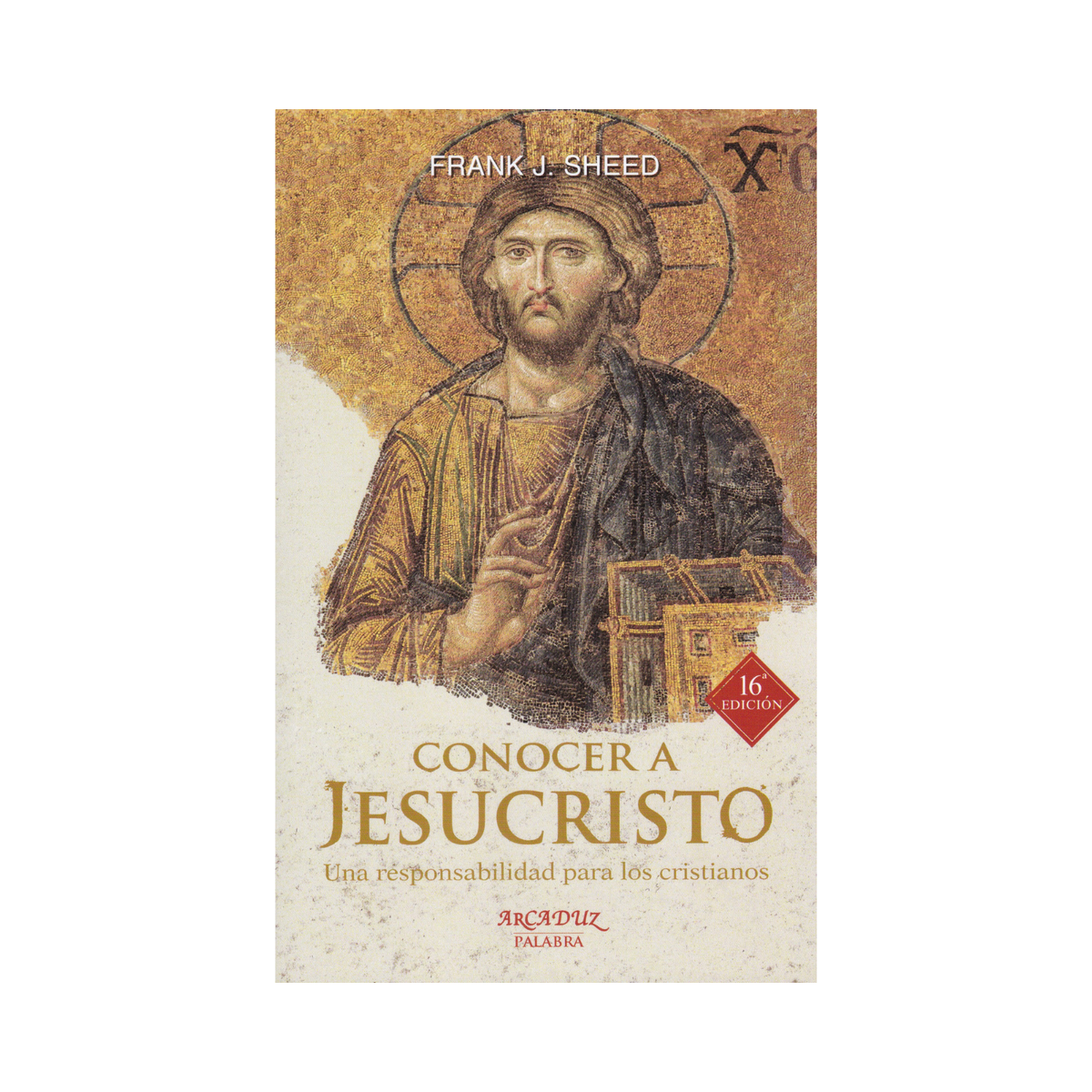 Conocer a Jesucristo : Una responsabilidad para los cristianos - Frank J. Sheed - 16ª Edición - Importado