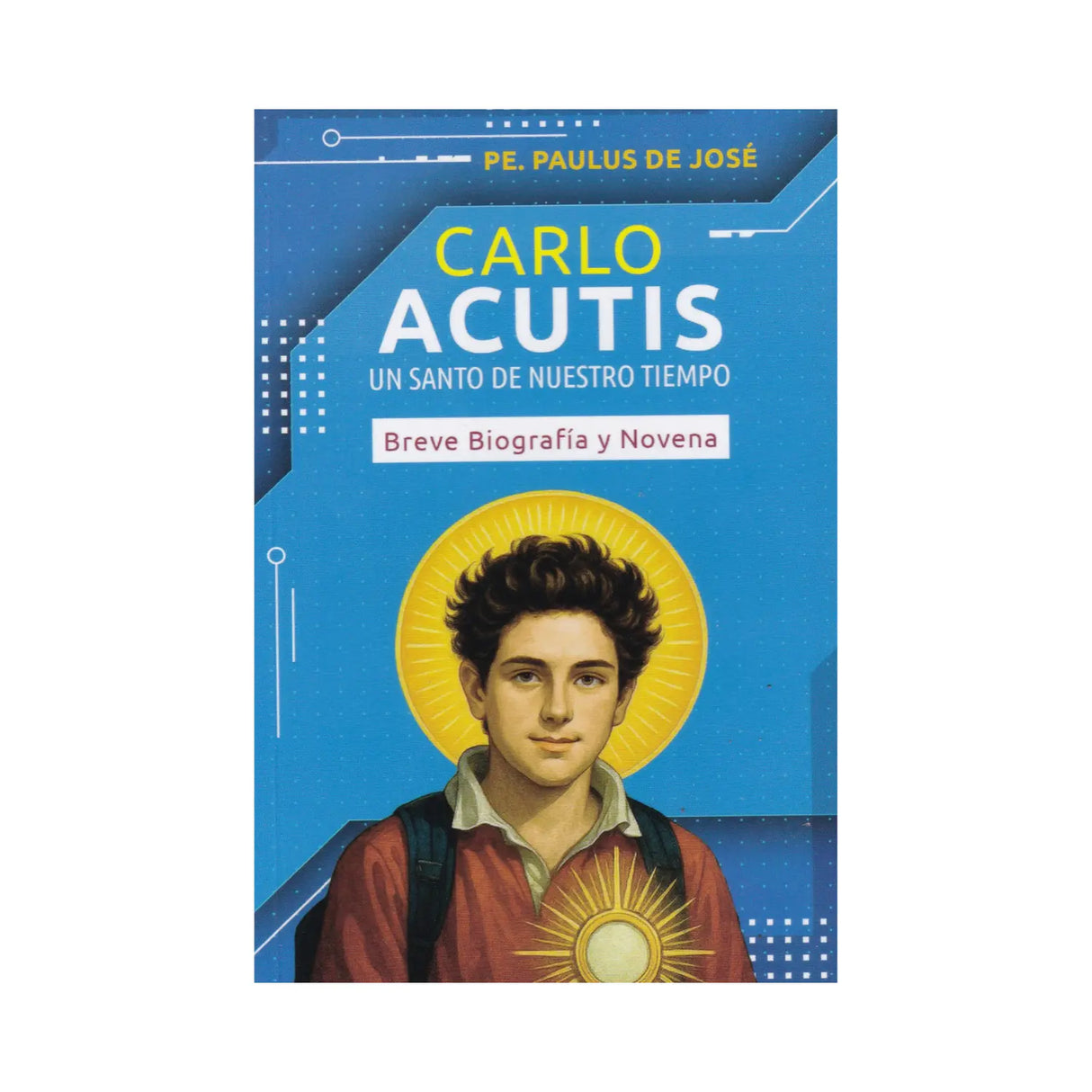 Carlo Acutis Un santo de nuestro tiempo - PE. Paulus DE José