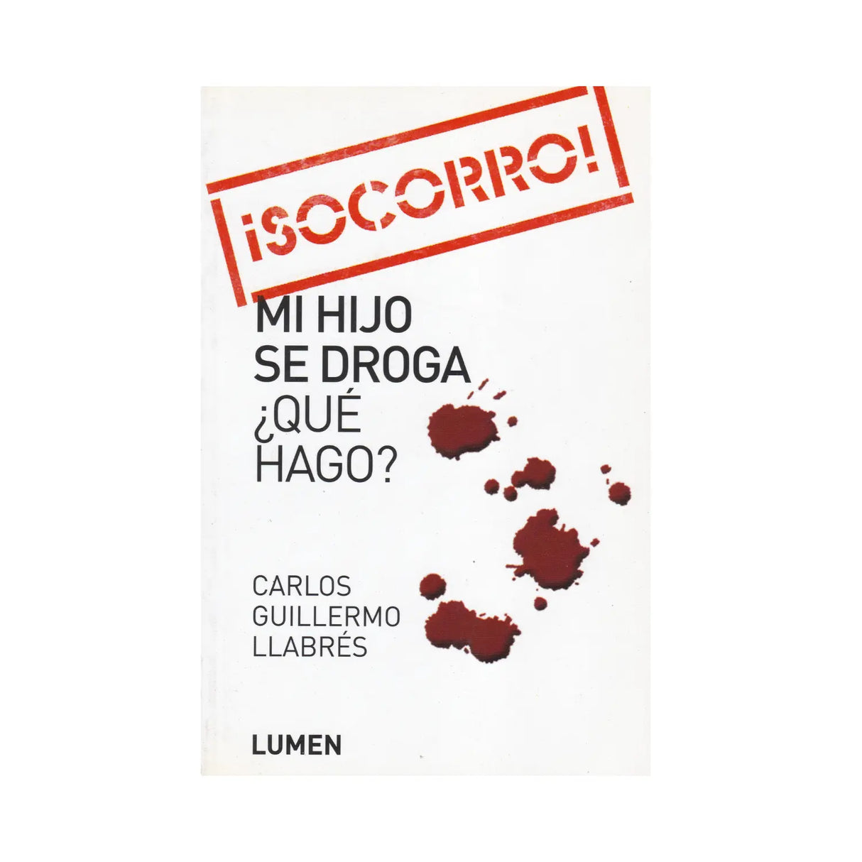 ¡SOCORRO! Mi hijo se droga ¿Qué hago? - Carlos Guillermo Llabrés