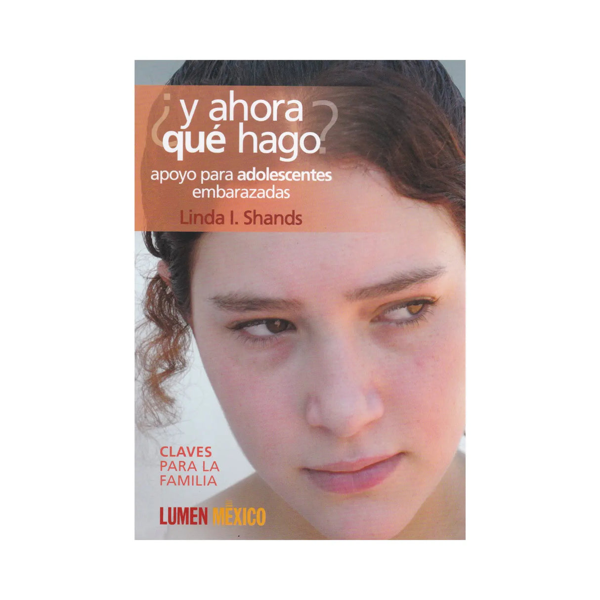 ¿y ahora que hago? Apoyo para adolescentes embarazadas - Linda I. Shands - Importado