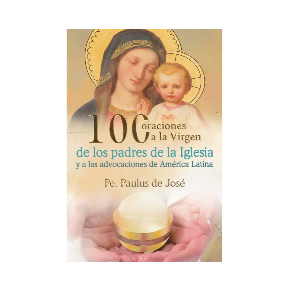 100 Oraciones a la Virgen de los padres de la Iglesia y a las advocaciones de América Latina