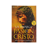 La amarga Pasión de Cristo - Ana Catalina Emmerich - S.P Internacional - Importado