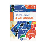 Repensar la catequesis - Álvaro Ginel