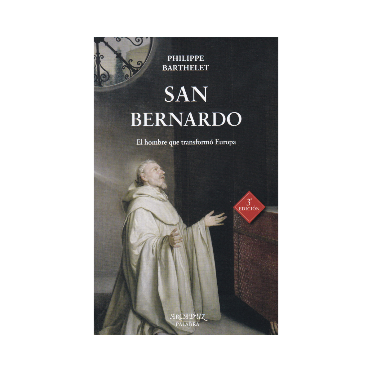 San Benardo: El hombre que transformó Europa - Philippe Barthelet - 3ª Edición - Importado